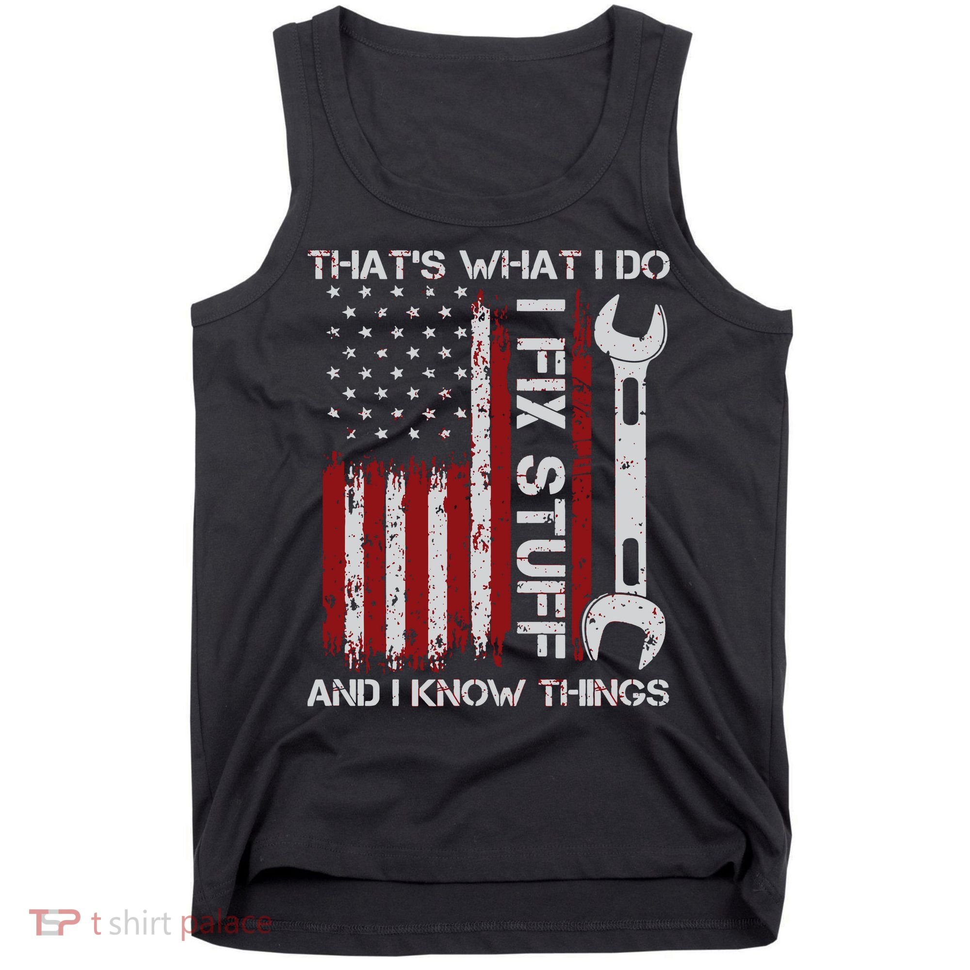 That's What I Do I Fix Stuff And I Know Things American Flag Tank Top