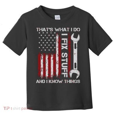 That's What I Do I Fix Stuff And I Know Things American Flag Toddler T-Shirt