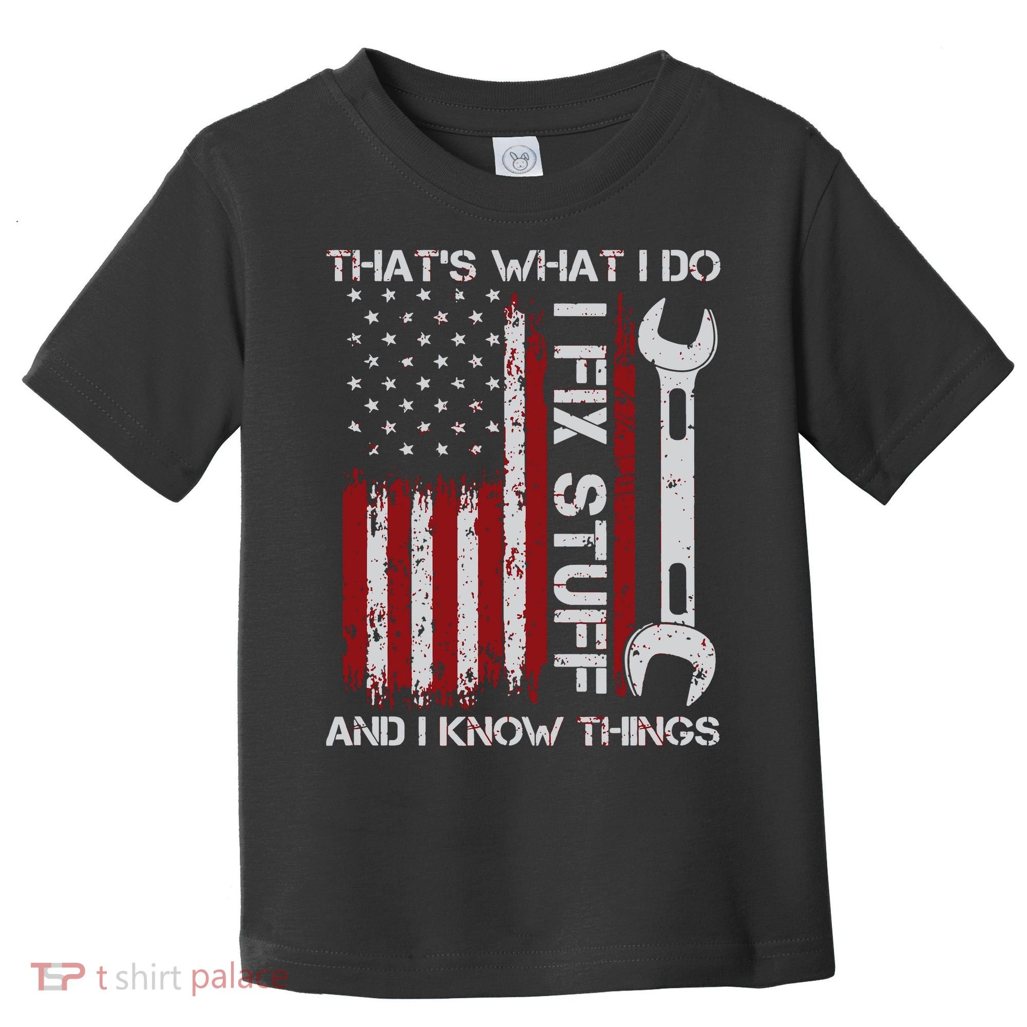 That's What I Do I Fix Stuff And I Know Things American Flag Toddler T-Shirt
