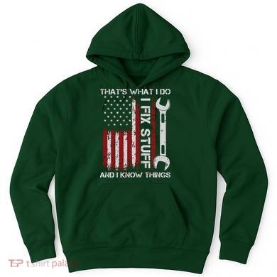 That's What I Do I Fix Stuff And I Know Things American Flag Hoodie
