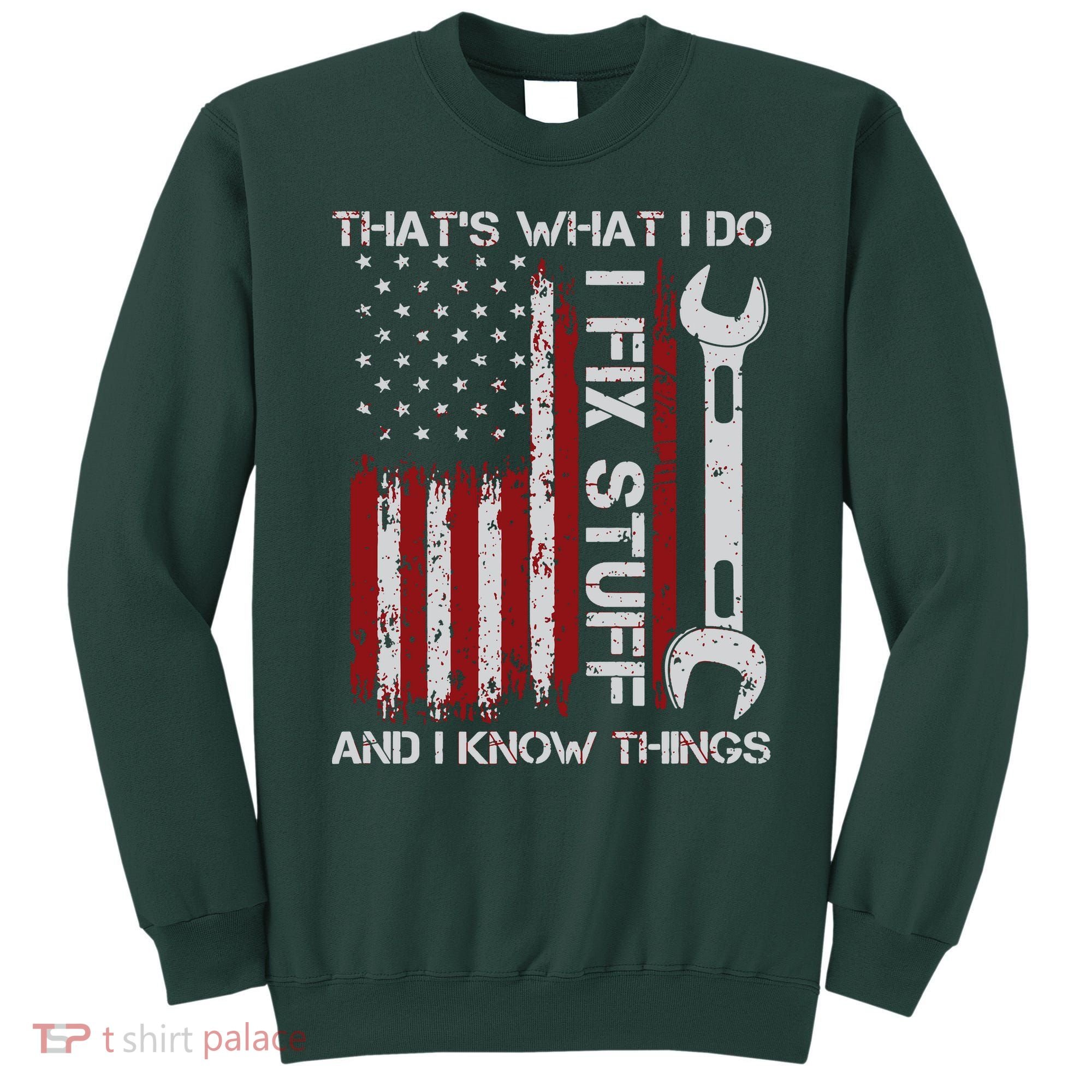 That's What I Do I Fix Stuff And I Know Things American Flag Sweatshirt