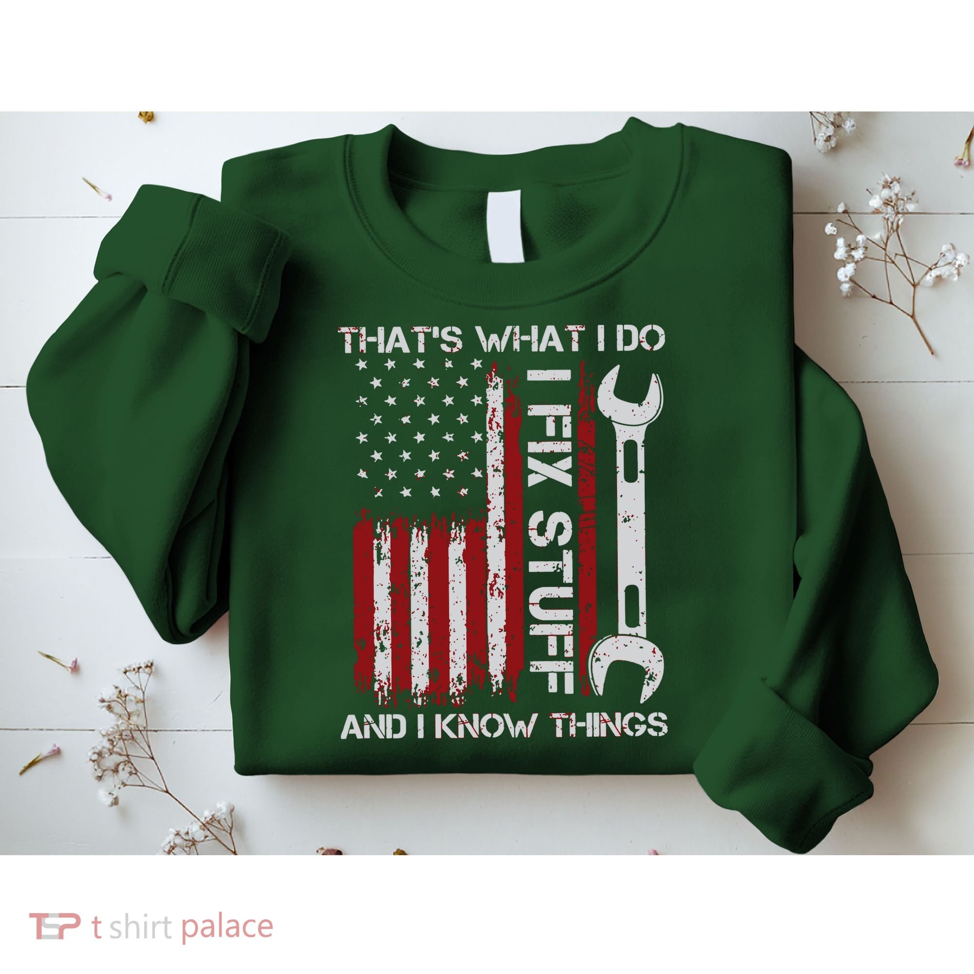 That's What I Do I Fix Stuff And I Know Things American Flag Sweatshirt