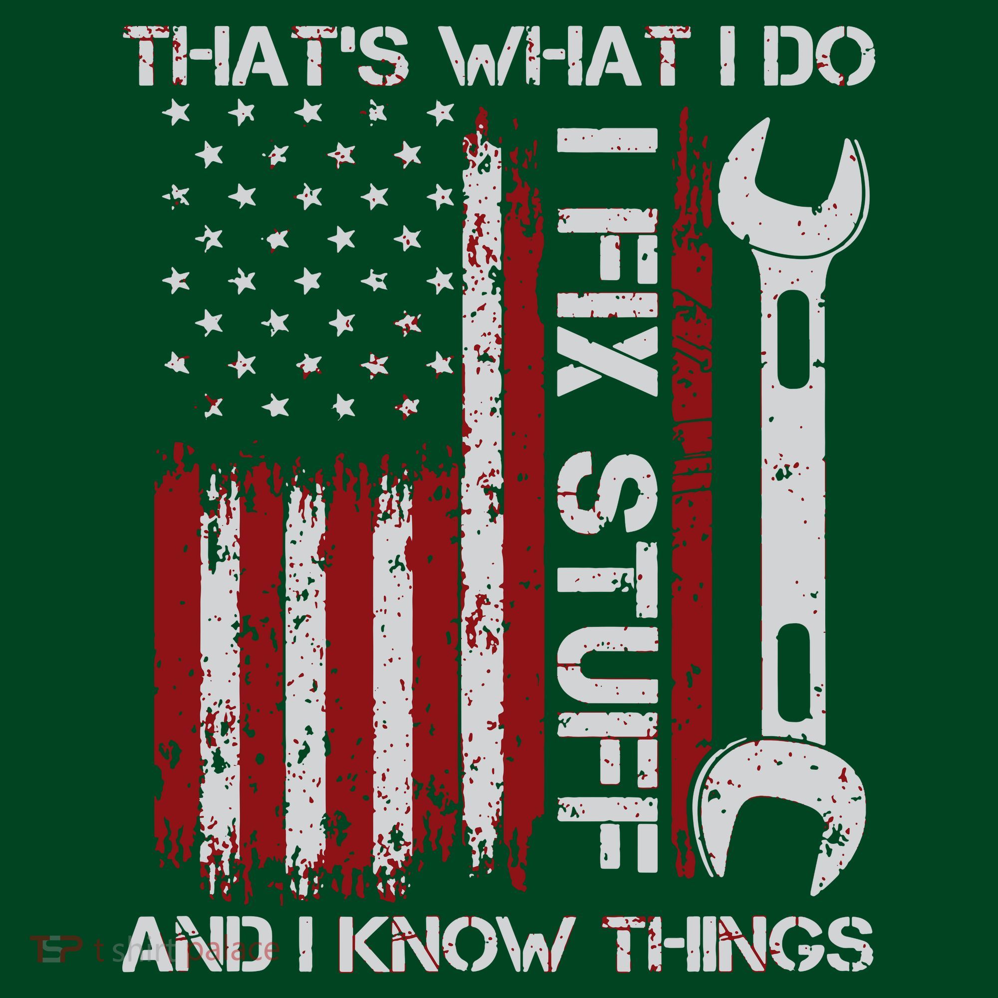 That's What I Do I Fix Stuff And I Know Things American Flag T-Shirt
