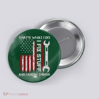 That's What I Do I Fix Stuff And I Know Things American Flag Button