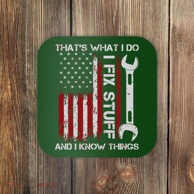 That's What I Do I Fix Stuff And I Know Things American Flag Coaster