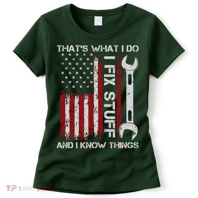 That's What I Do I Fix Stuff And I Know Things American Flag Women's T-Shirt
