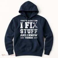 That's What I Do I Fix Stuff And I Know Things Funny Saying Hoodie thumb 0