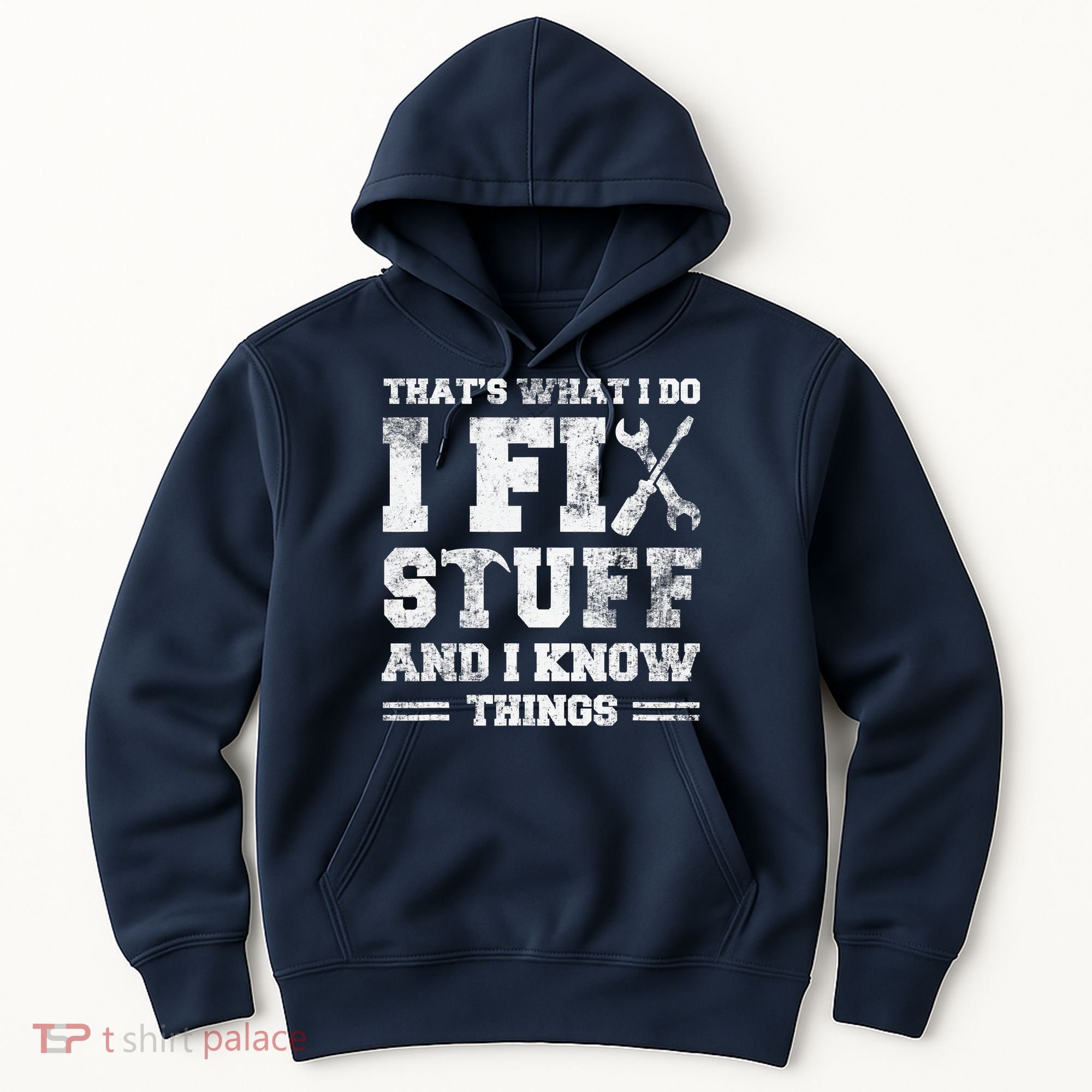 That's What I Do I Fix Stuff And I Know Things Funny Saying Hoodie