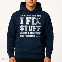 That's What I Do I Fix Stuff And I Know Things Funny Saying Hoodie thumb 2