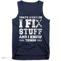 That's What I Do I Fix Stuff And I Know Things Funny Saying Tank Top thumb 0