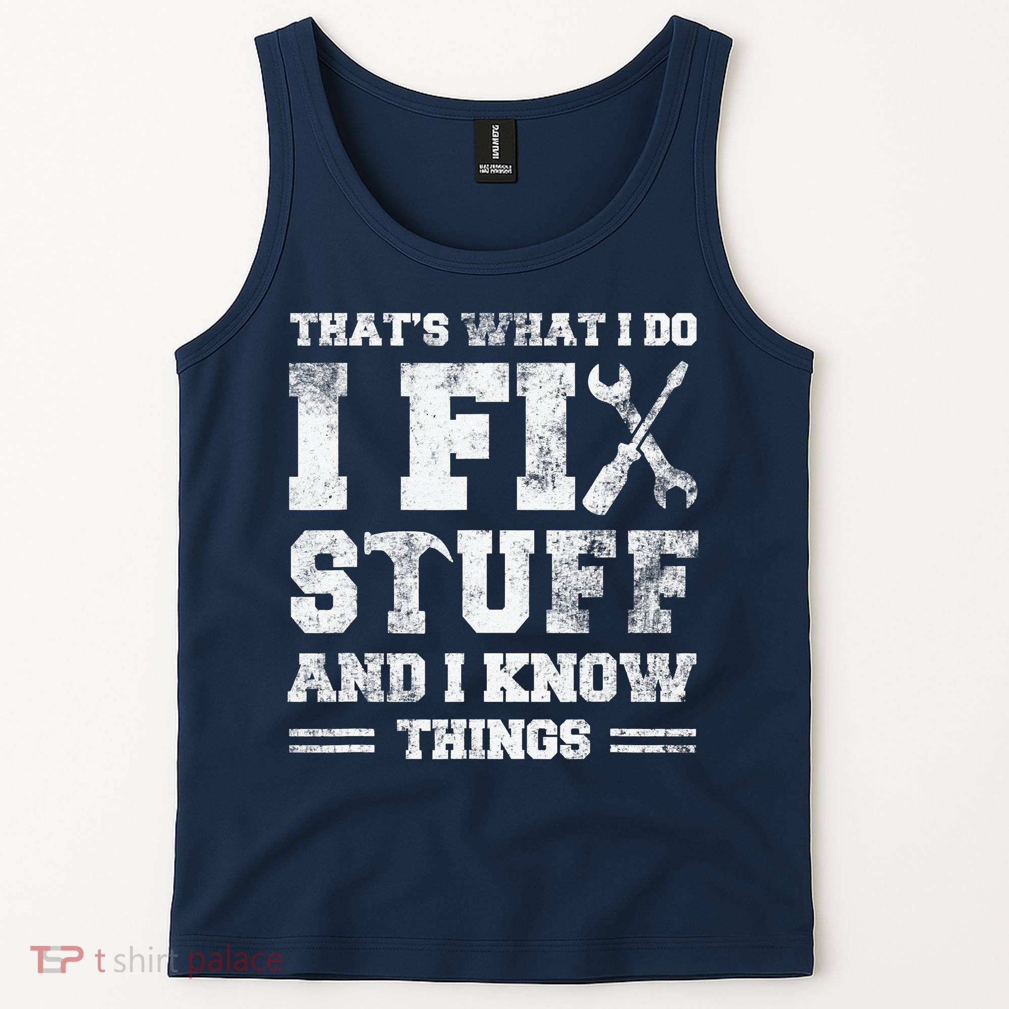 That's What I Do I Fix Stuff And I Know Things Funny Saying Tank Top