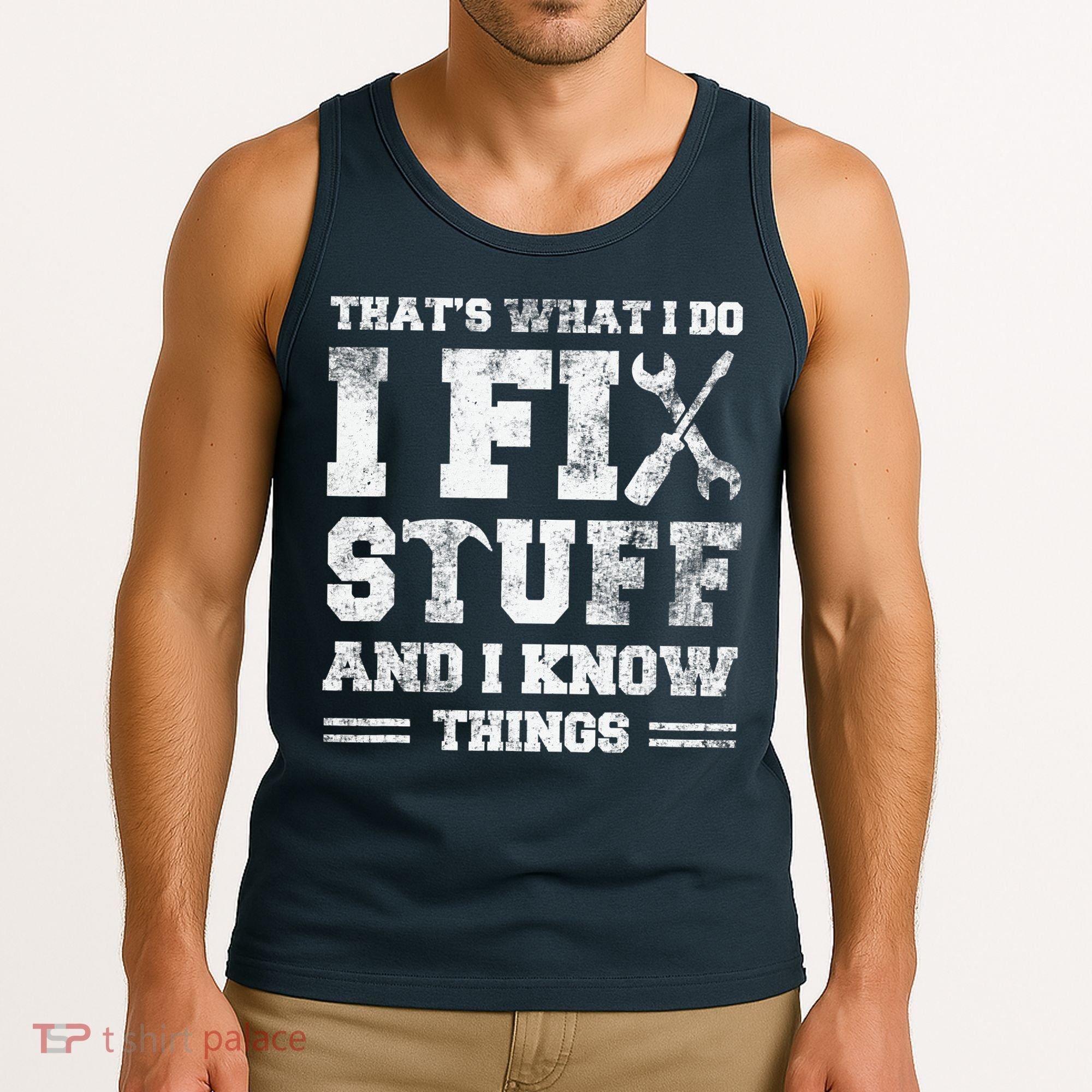 That's What I Do I Fix Stuff And I Know Things Funny Saying Tank Top