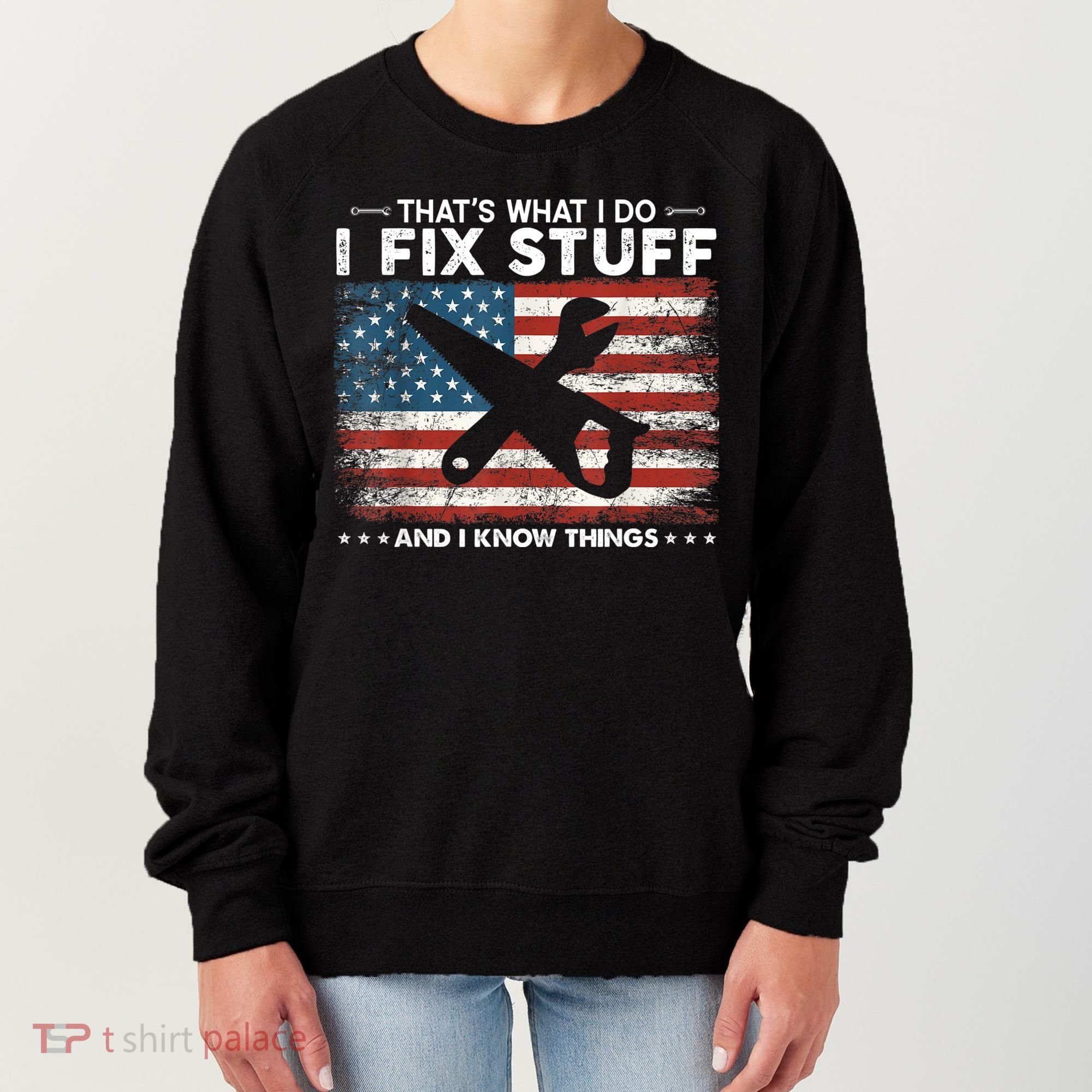That's What I Do I Fix Stuff And I Know Things Funny Saying Women's Sweatshirt