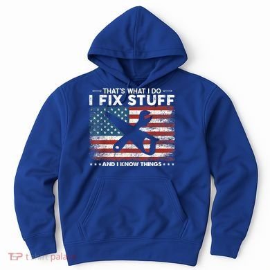 That's What I Do I Fix Stuff And I Know Things Funny Saying Hoodie