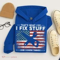 That's What I Do I Fix Stuff And I Know Things Funny Saying Hoodie thumb 4