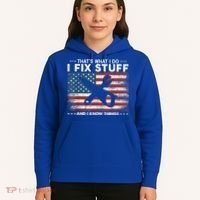 That's What I Do I Fix Stuff And I Know Things Funny Saying Hoodie thumb 5