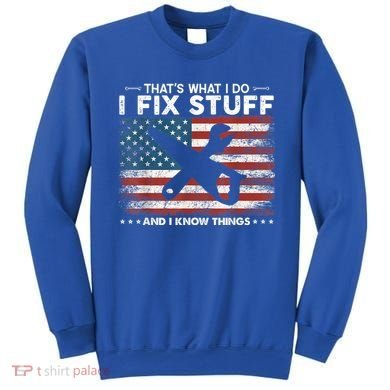 That's What I Do I Fix Stuff And I Know Things Funny Saying Sweatshirt