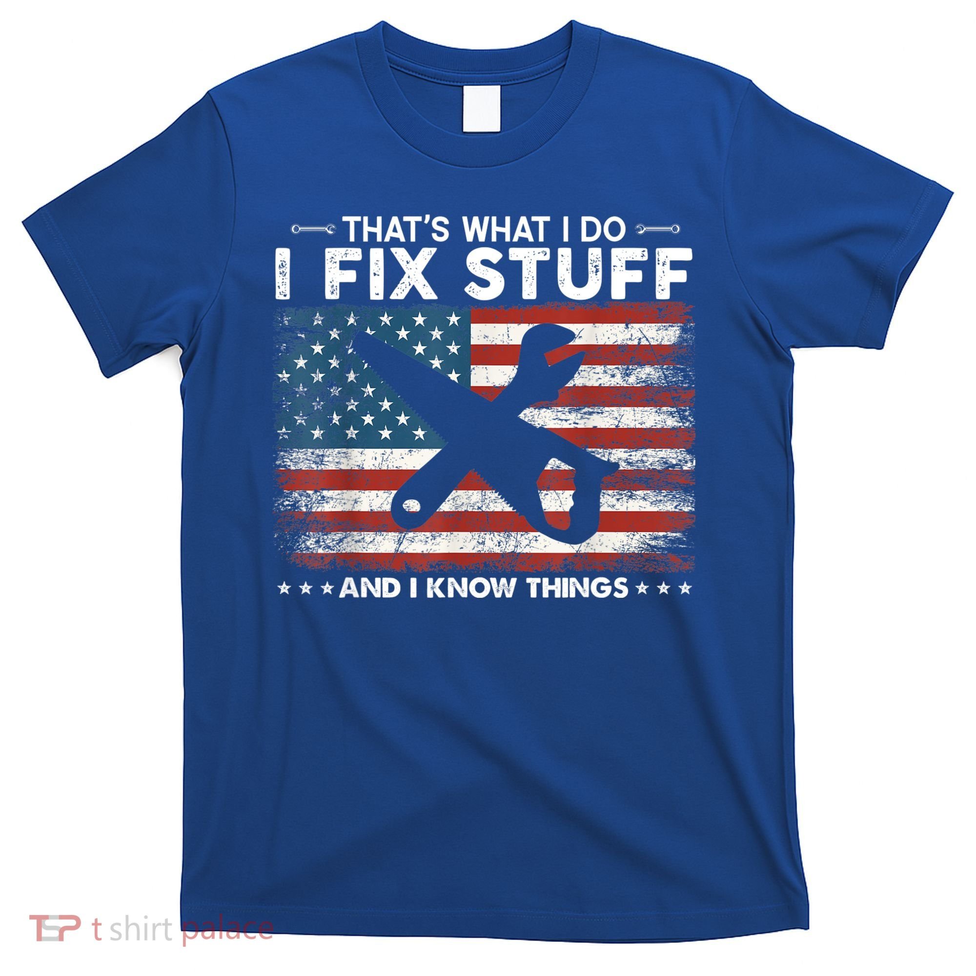 That's What I Do I Fix Stuff And I Know Things Funny Saying T-Shirt