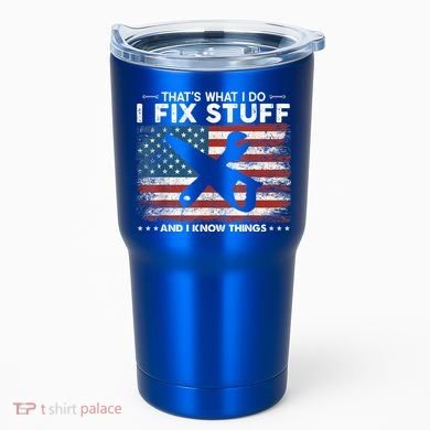 That's What I Do I Fix Stuff And I Know Things Funny Saying Tumbler