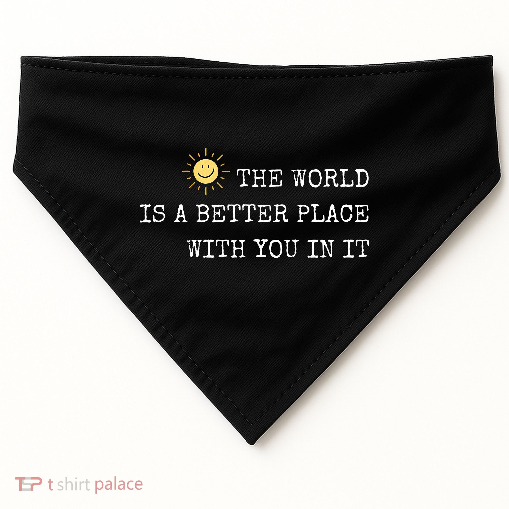 The world is A Better Place With You In It - Inspirational USA-Made Doggie Bandana