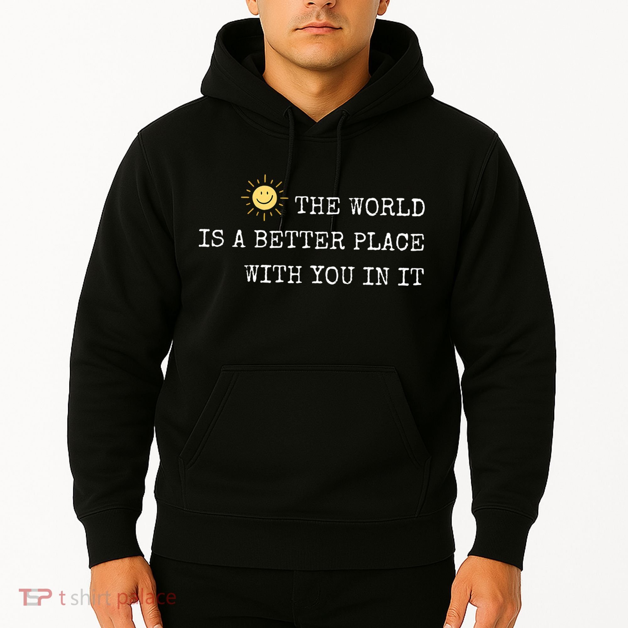 The world is A Better Place With You In It - Inspirational Hoodie