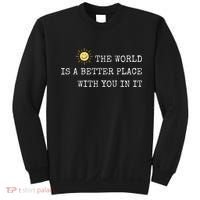 The world is A Better Place With You In It - Inspirational Sweatshirt thumb 0