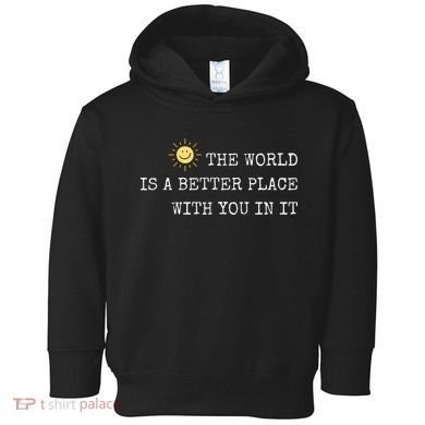 The world is A Better Place With You In It - Inspirational Toddler Hoodie