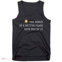 The world is A Better Place With You In It - Inspirational Tank Top thumb 0