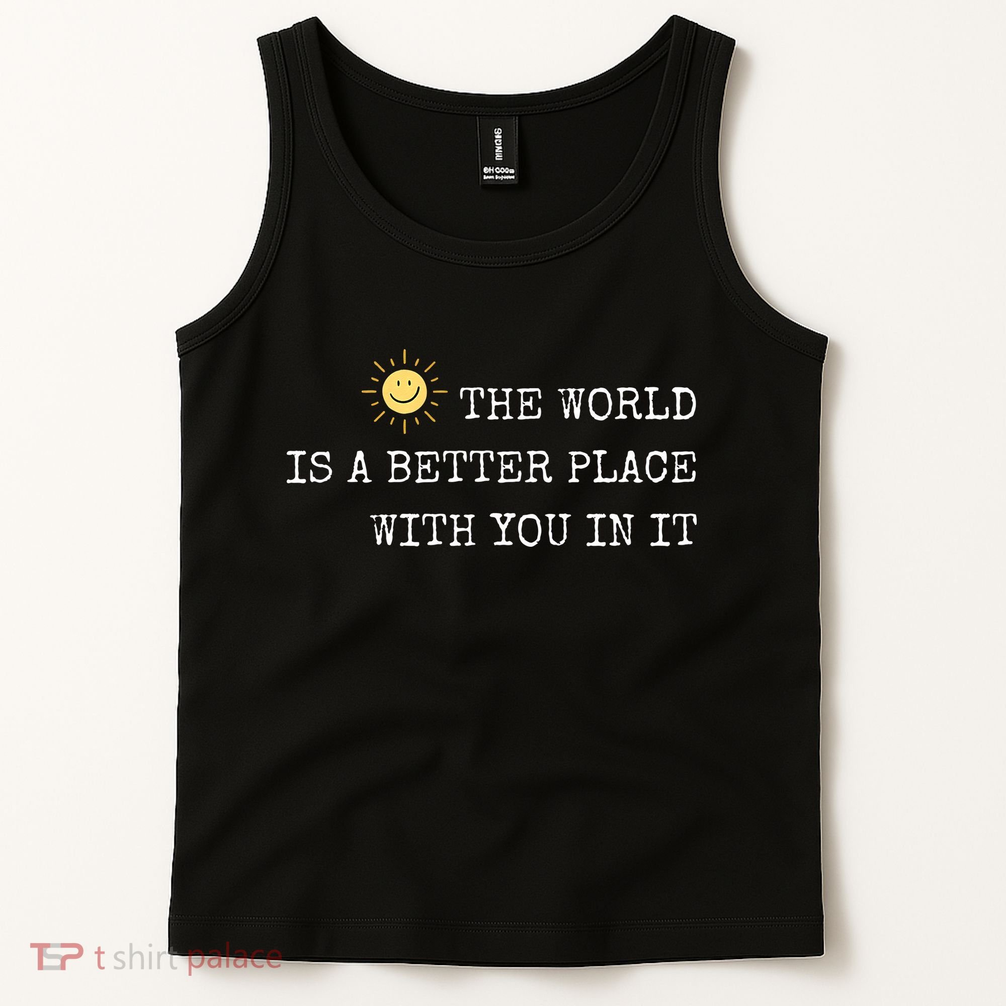 The world is A Better Place With You In It - Inspirational Tank Top