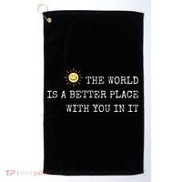 The world is A Better Place With You In It - Inspirational Golf Towel thumb 0