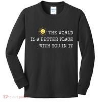 The world is A Better Place With You In It - Inspirational Kids Long Sleeve Shirt thumb 0
