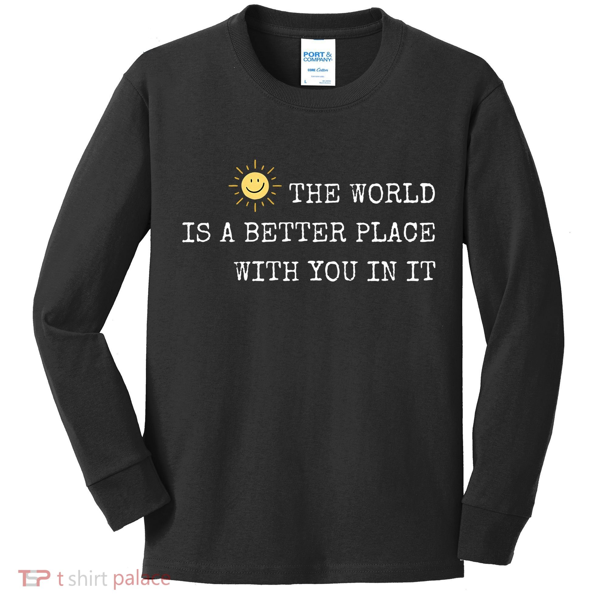 The world is A Better Place With You In It - Inspirational Kids Long Sleeve Shirt