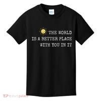The world is A Better Place With You In It - Inspirational Kids T-Shirt thumb 0