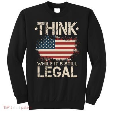 Think While It's Still Legal Vintage American Flag Sweatshirt