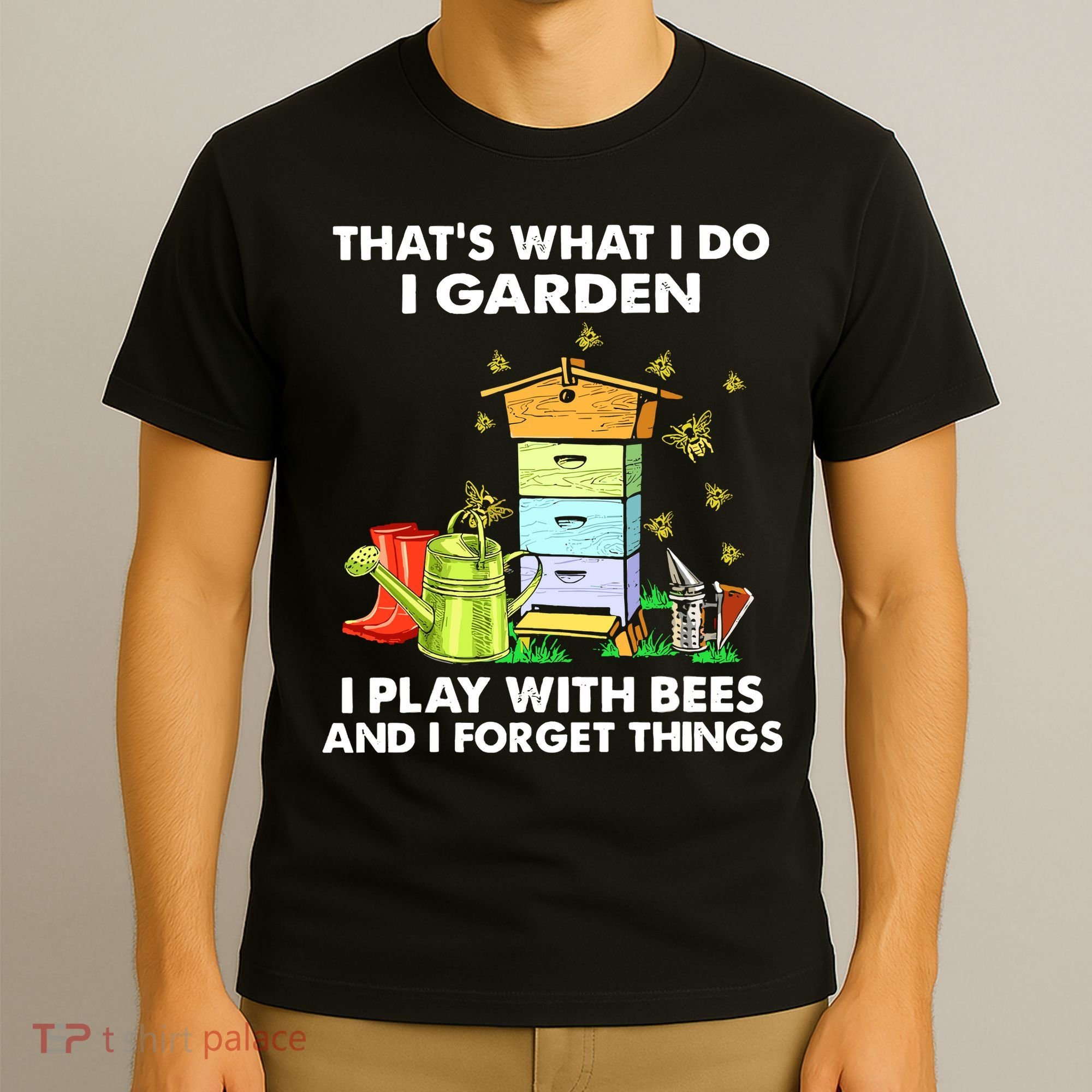 Thats What I Do I Garden I Play With Bees And I Forget T-Shirt