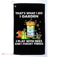 Thats What I Do I Garden I Play With Bees And I Forget Golf Towel thumb 0