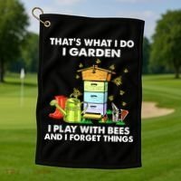 Thats What I Do I Garden I Play With Bees And I Forget Golf Towel thumb 1