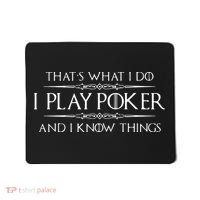 THAT'S WHAT I DO I PLAY POKER AND I KNOW THINGS Mousepad thumb 0