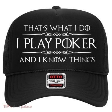 THAT'S WHAT I DO I PLAY POKER AND I KNOW THINGS Hat