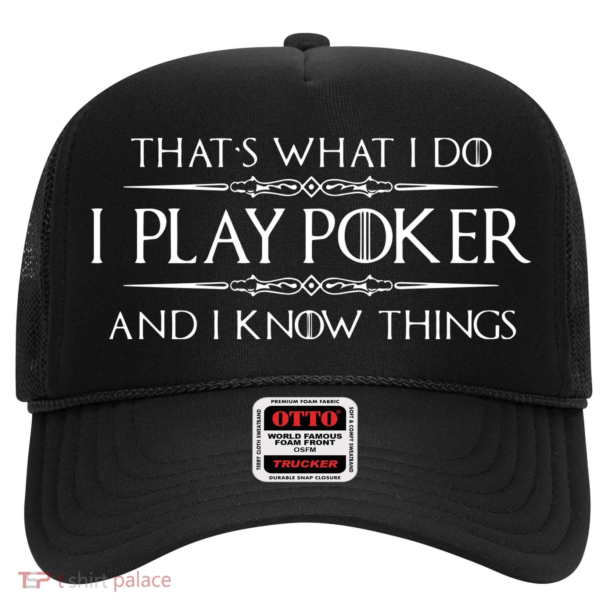 THAT'S WHAT I DO I PLAY POKER AND I KNOW THINGS Hat