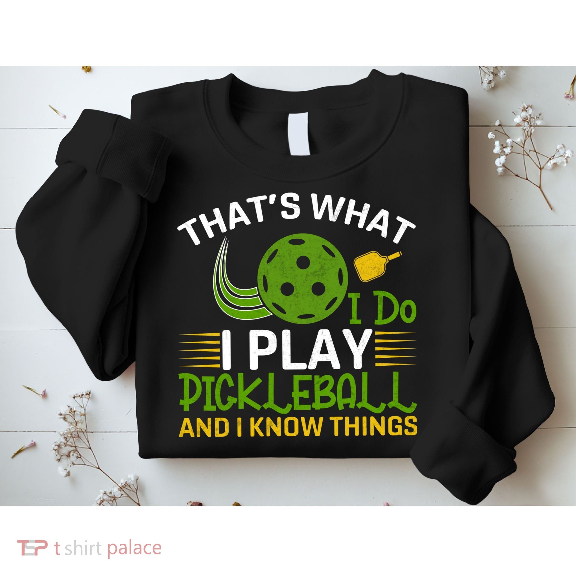 That's What I Do I Play Pickleball And I Know Things Gift Sweatshirt
