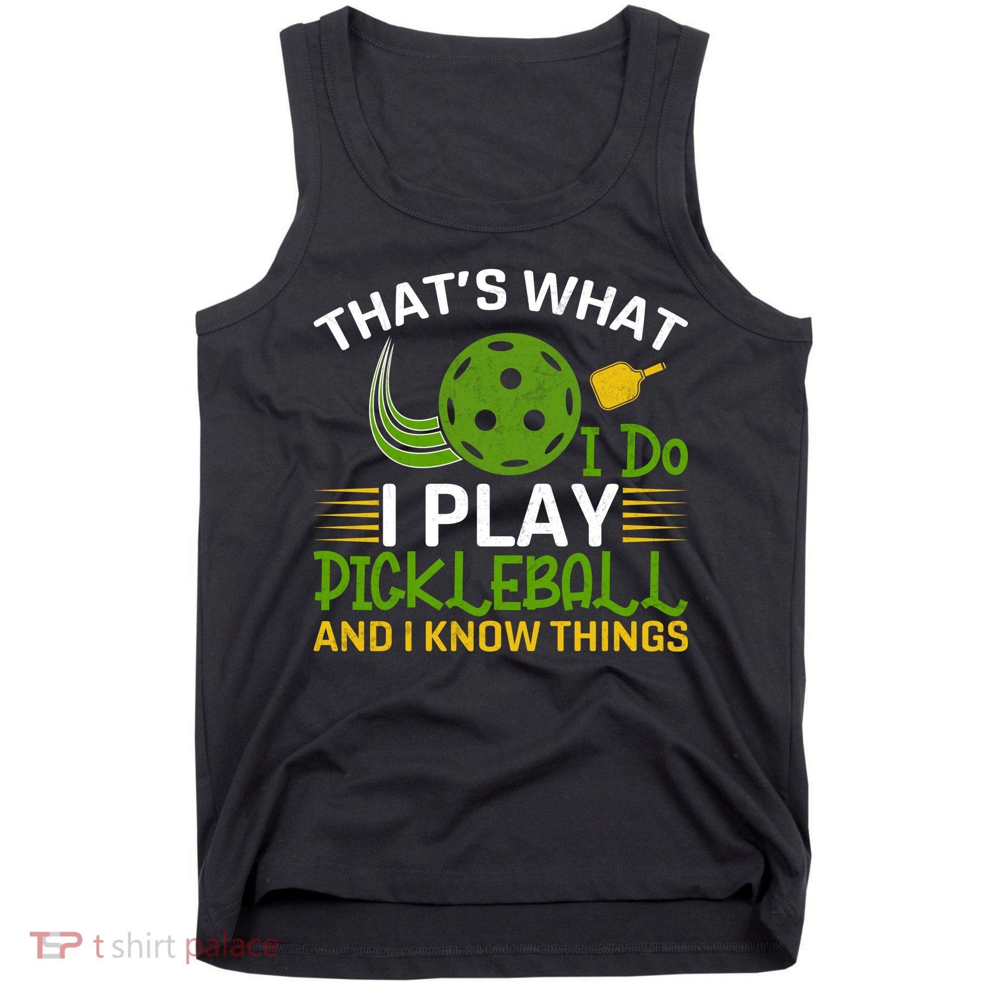 That's What I Do I Play Pickleball And I Know Things Gift Tank Top