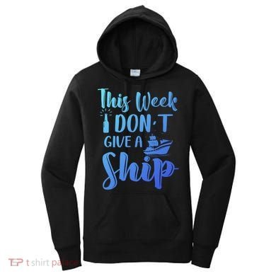 This Week I Dont Give A Ship Cruise Trip Summer Cruising Cool Gift Women's Hoodie