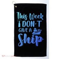 This Week I Dont Give A Ship Cruise Trip Summer Cruising Cool Gift Golf Towel thumb 0