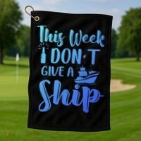 This Week I Dont Give A Ship Cruise Trip Summer Cruising Cool Gift Golf Towel thumb 1