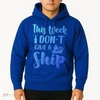 This Week I Dont Give A Ship Cruise Trip Summer Cruising Cool Gift Hoodie thumb 2