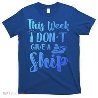 This Week I Dont Give A Ship Cruise Trip Summer Cruising Cool Gift T-Shirt thumb 0