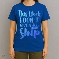 This Week I Dont Give A Ship Cruise Trip Summer Cruising Cool Gift T-Shirt thumb 4
