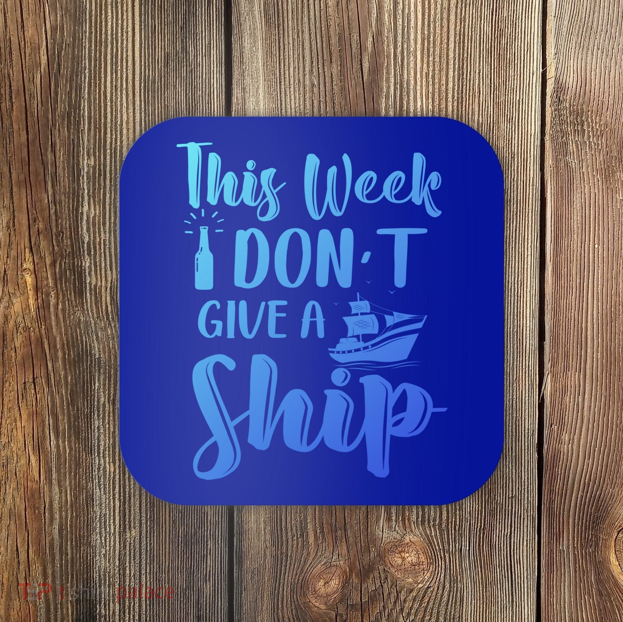 This Week I Dont Give A Ship Cruise Trip Summer Cruising Cool Gift Coaster
