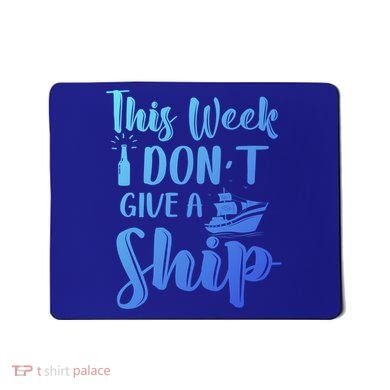 This Week I Dont Give A Ship Cruise Trip Summer Cruising Cool Gift Mousepad